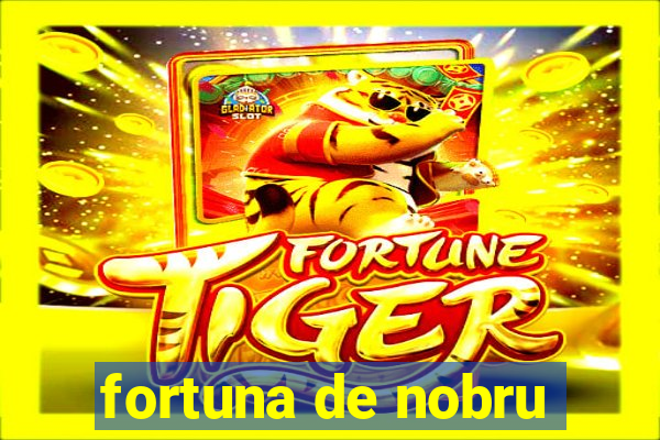 fortuna de nobru